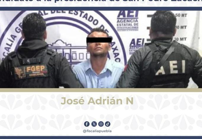 Aprehendió la FGE en Oaxaca a “El Kalusha”, objetivo prioritario vinculado al homicidio del candidato a la presidencia de San Pedro Zacachimalpa, Puebla