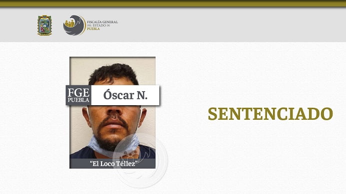 La Fiscalía de Puebla obtuvo sentencia contra “El Loco Téllez”